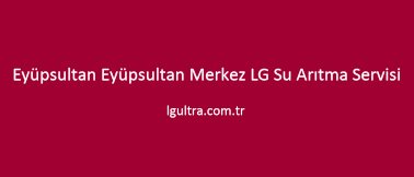 Eyüpsultan Eyüpsultan Merkez LG Su Arıtma Servisi Eyüpsultan Eyüpsultan Merkez LG Su Arıtma Servisi